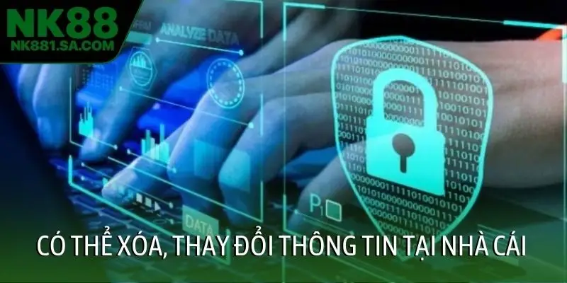 Có thể xóa, thay đổi thông tin tại nhà cái